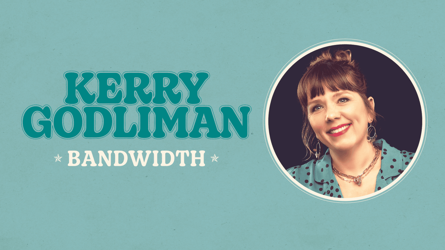 Kerry Godliman: Bandwith